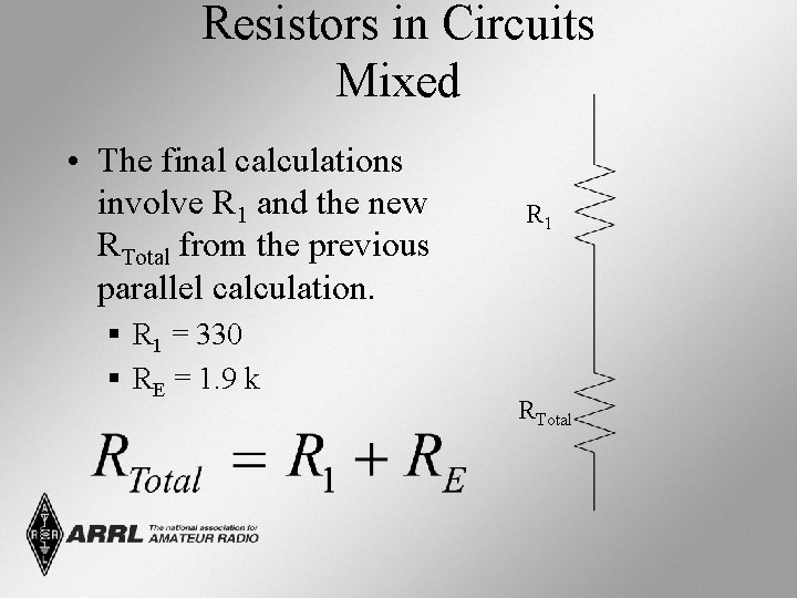 Resistors in Circuits Mixed • The final calculations involve R 1 and the new