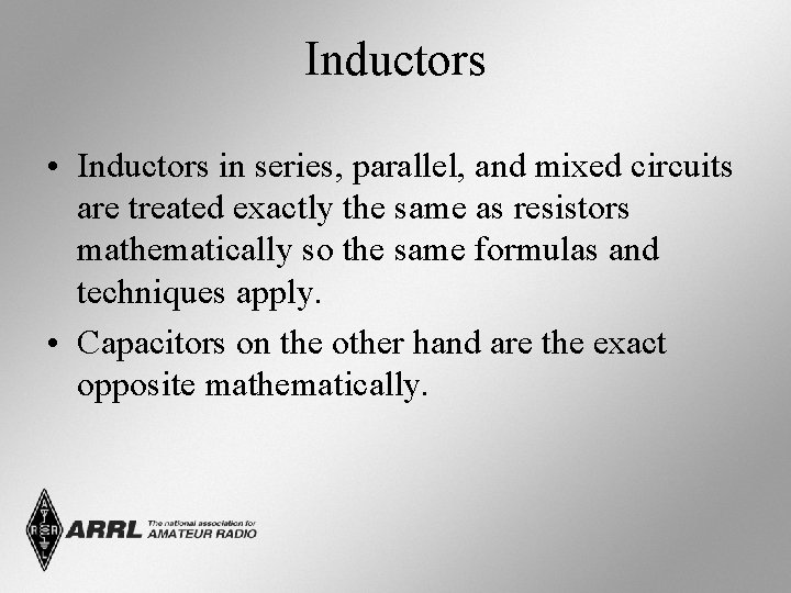 Inductors • Inductors in series, parallel, and mixed circuits are treated exactly the same