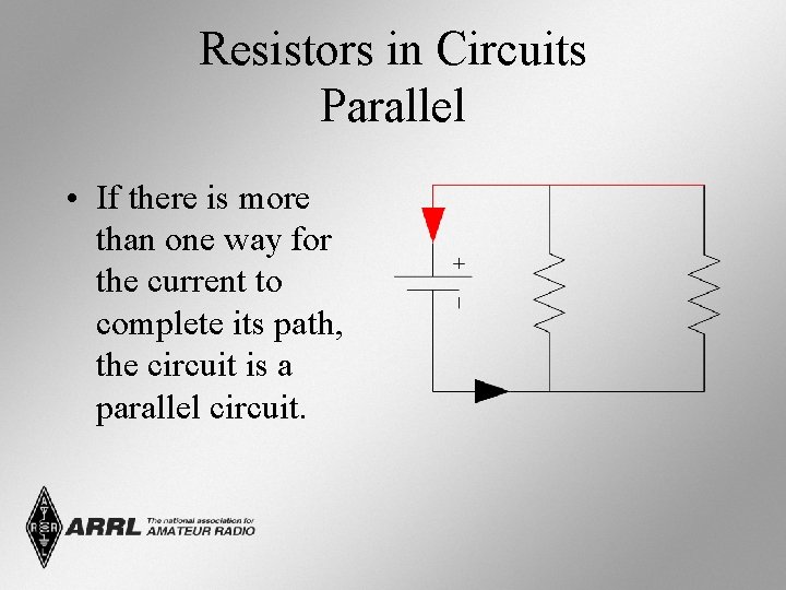 Resistors in Circuits Parallel • If there is more than one way for the