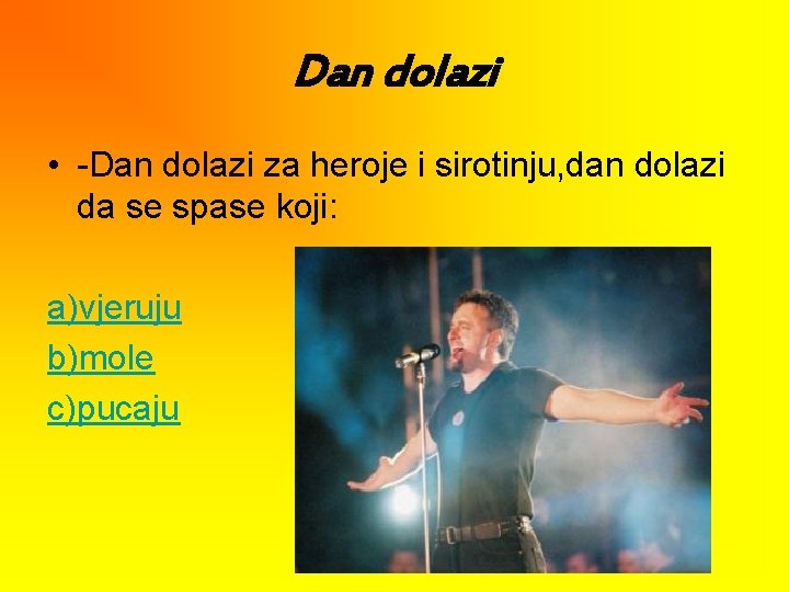 Dan dolazi • -Dan dolazi za heroje i sirotinju, dan dolazi da se spase