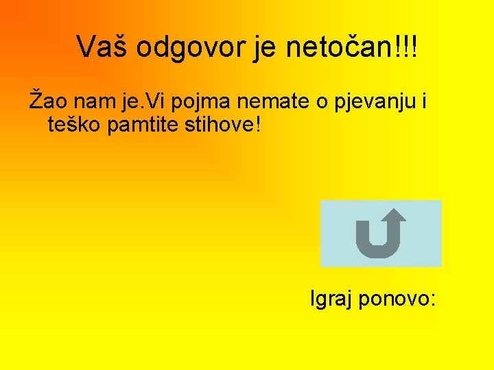 Vaš odgovor je netočan!!! Žao nam je. Vi pojma nemate o pjevanju i teško