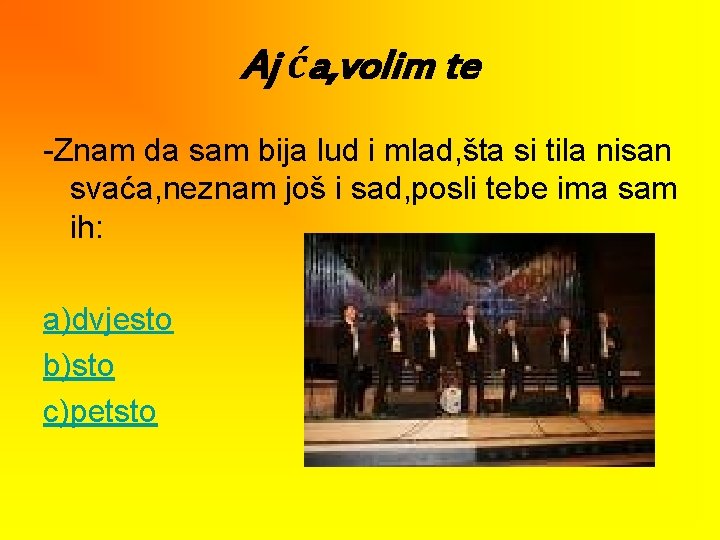 Aj ća, volim te -Znam da sam bija lud i mlad, šta si tila