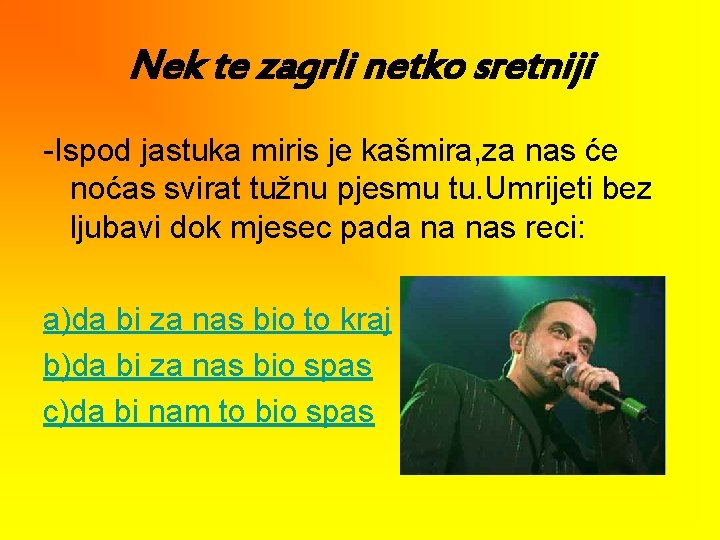 Nek te zagrli netko sretniji -Ispod jastuka miris je kašmira, za nas će noćas