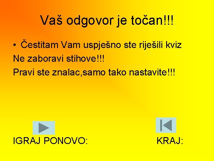 Vaš odgovor je točan!!! • Čestitam Vam uspješno ste riješili kviz Ne zaboravi stihove!!!