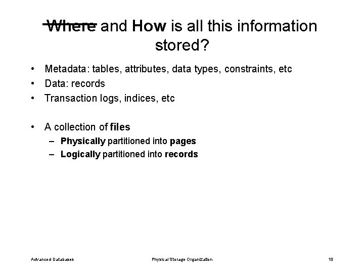 Where and How is all this information stored? • Metadata: tables, attributes, data types,