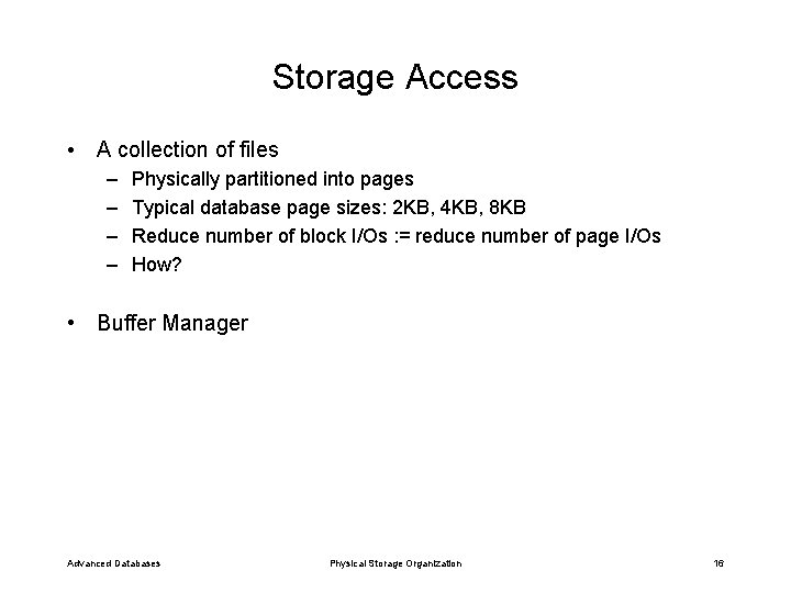 Storage Access • A collection of files – – Physically partitioned into pages Typical