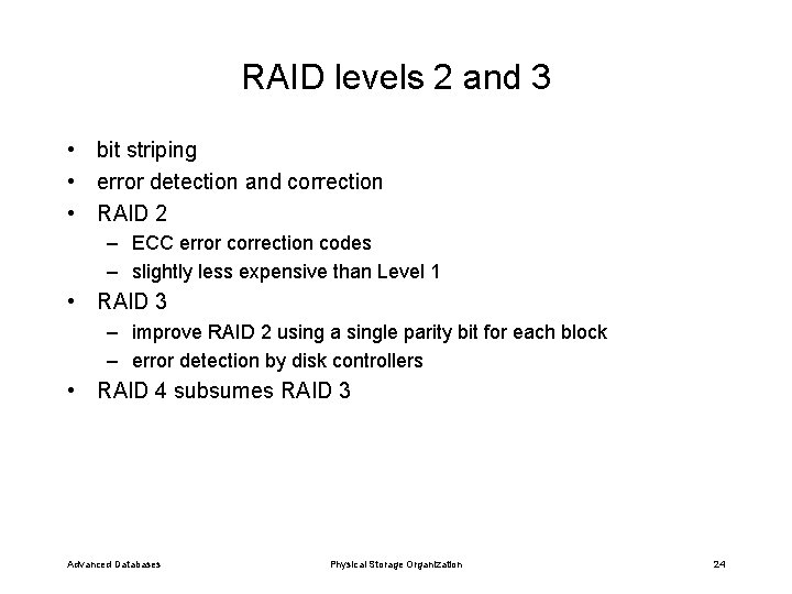 RAID levels 2 and 3 • bit striping • error detection and correction •