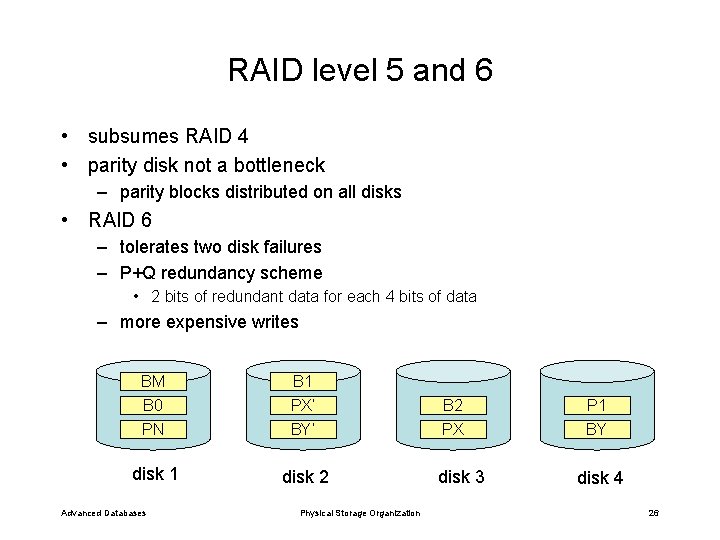 RAID level 5 and 6 • subsumes RAID 4 • parity disk not a