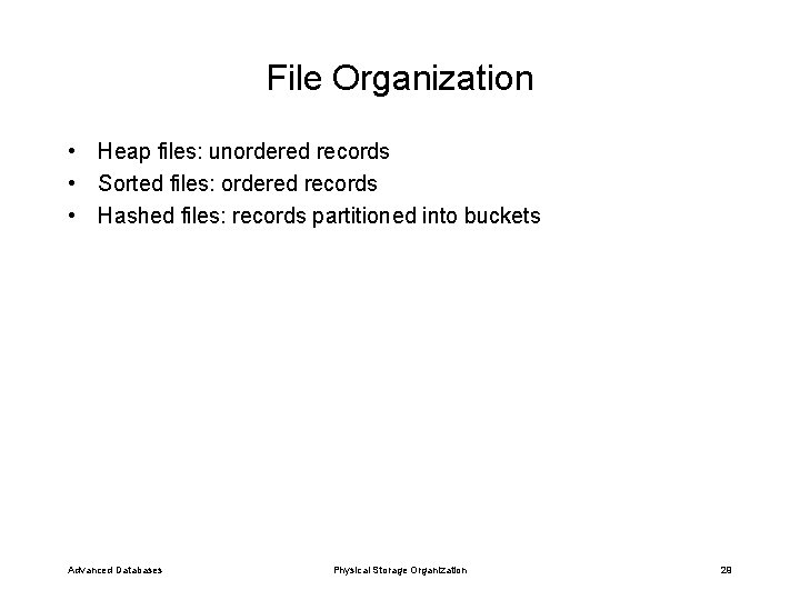 File Organization • Heap files: unordered records • Sorted files: ordered records • Hashed