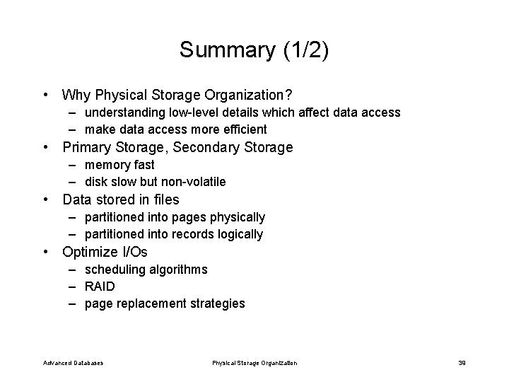 Summary (1/2) • Why Physical Storage Organization? – understanding low-level details which affect data