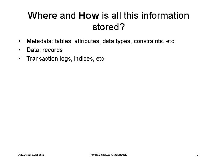 Where and How is all this information stored? • Metadata: tables, attributes, data types,