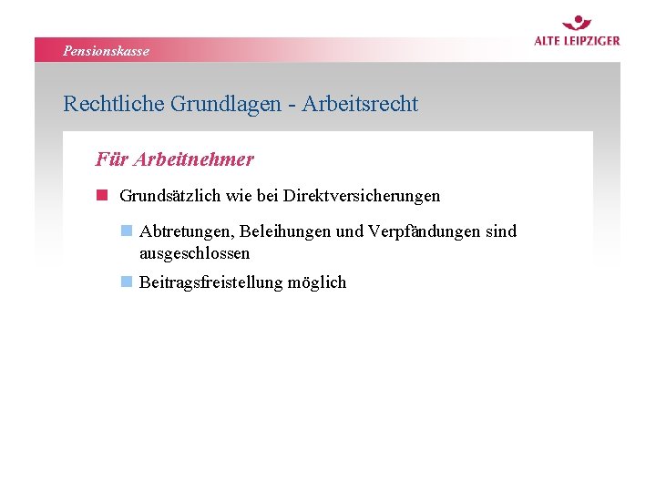 Pensionskasse Rechtliche Grundlagen - Arbeitsrecht Für Arbeitnehmer n Grundsätzlich wie bei Direktversicherungen n Abtretungen,