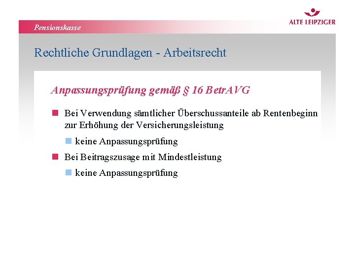 Pensionskasse Rechtliche Grundlagen - Arbeitsrecht Anpassungsprüfung gemäß § 16 Betr. AVG n Bei Verwendung