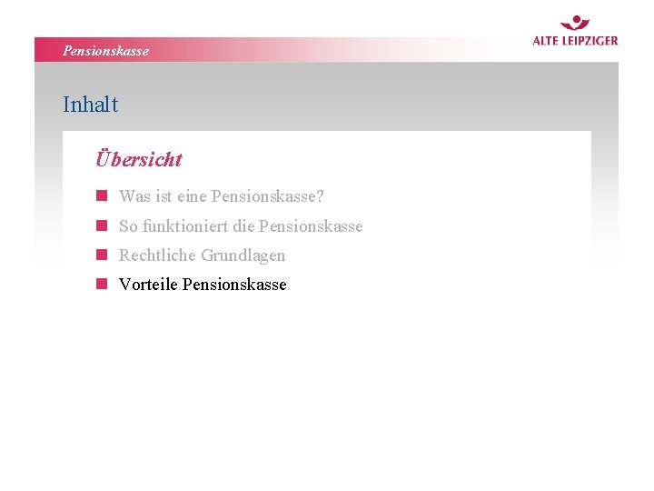 Pensionskasse Inhalt Übersicht n Was ist eine Pensionskasse? n So funktioniert die Pensionskasse n