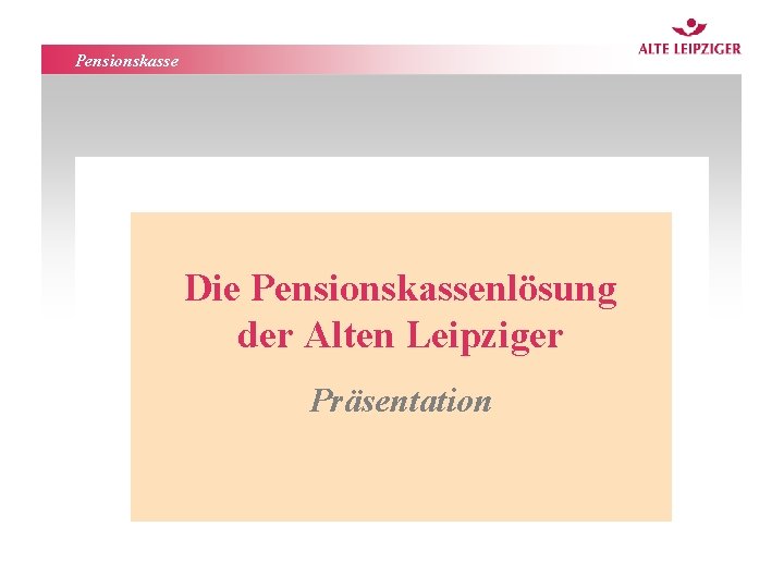 Pensionskasse Die Pensionskassenlösung der Alten Leipziger Präsentation 