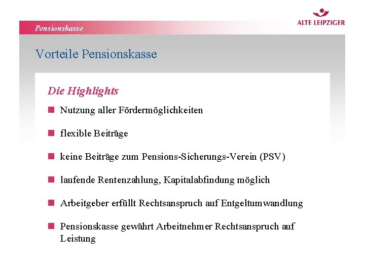 Pensionskasse Vorteile Pensionskasse Die Highlights n Nutzung aller Fördermöglichkeiten n flexible Beiträge n keine