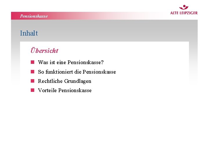 Pensionskasse Inhalt Übersicht n Was ist eine Pensionskasse? n So funktioniert die Pensionskasse n