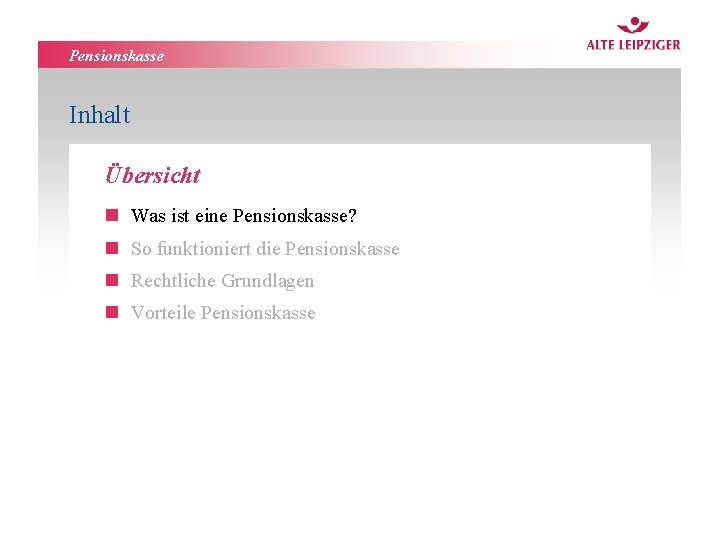 Pensionskasse Inhalt Übersicht n Was ist eine Pensionskasse? n So funktioniert die Pensionskasse n