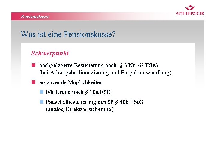 Pensionskasse Was ist eine Pensionskasse? Schwerpunkt n nachgelagerte Besteuerung nach § 3 Nr. 63