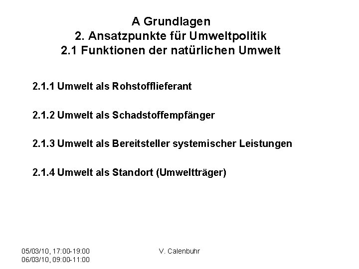 A Grundlagen 2. Ansatzpunkte für Umweltpolitik 2. 1 Funktionen der natürlichen Umwelt 2. 1.