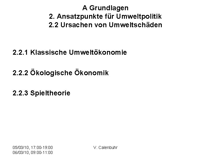 A Grundlagen 2. Ansatzpunkte für Umweltpolitik 2. 2 Ursachen von Umweltschäden 2. 2. 1