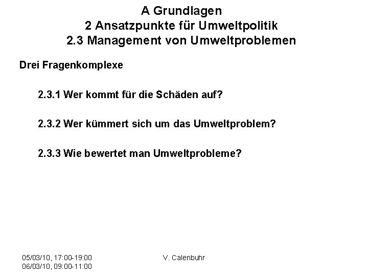 A Grundlagen 2 Ansatzpunkte für Umweltpolitik 2. 3 Management von Umweltproblemen Drei Fragenkomplexe 2.