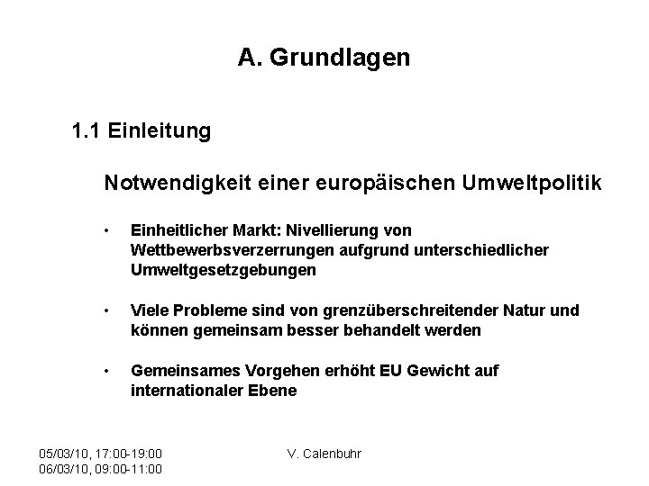 A. Grundlagen 1. 1 Einleitung Notwendigkeit einer europäischen Umweltpolitik • Einheitlicher Markt: Nivellierung von