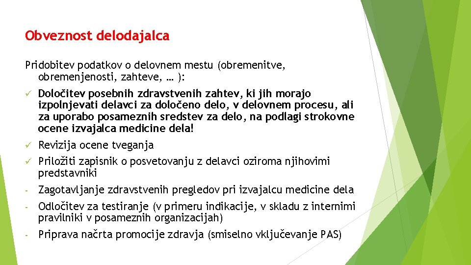 Obveznost delodajalca Pridobitev podatkov o delovnem mestu (obremenitve, obremenjenosti, zahteve, … ): ü Določitev