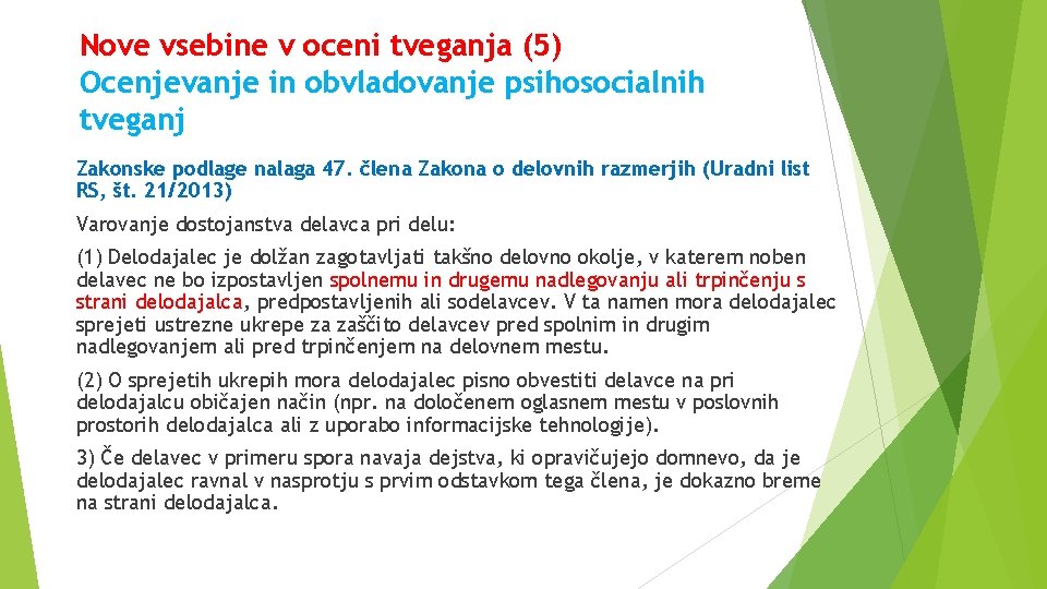 Nove vsebine v oceni tveganja (5) Ocenjevanje in obvladovanje psihosocialnih tveganj Zakonske podlage nalaga