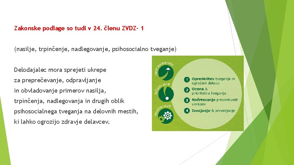 Zakonske podlage so tudi v 24. členu ZVDZ- 1 (nasilje, trpinčenje, nadlegovanje, psihosocialno tveganje)