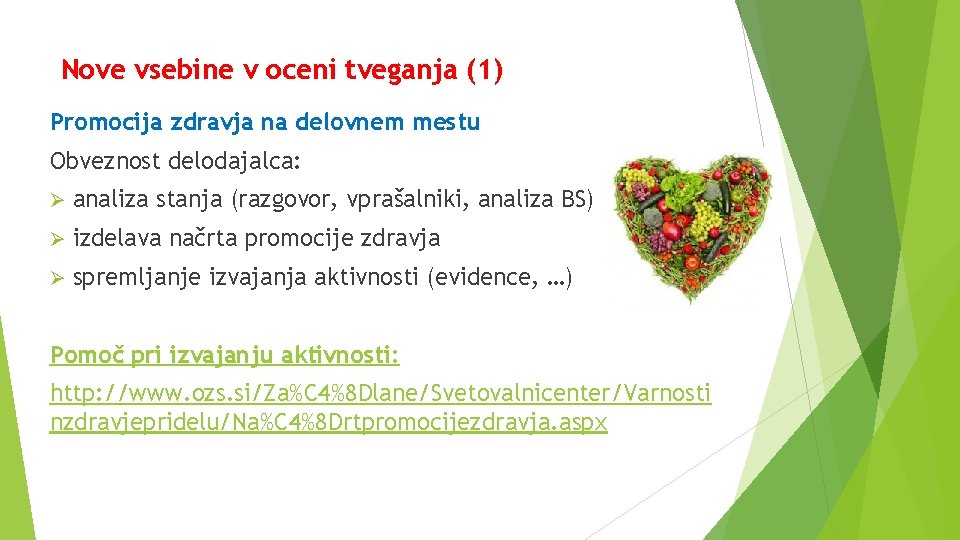 Nove vsebine v oceni tveganja (1) Promocija zdravja na delovnem mestu Obveznost delodajalca: Ø