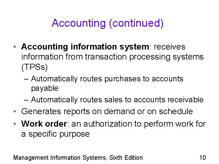 Accounting (continued) • Accounting information system: receives information from transaction processing systems (TPSs) –
