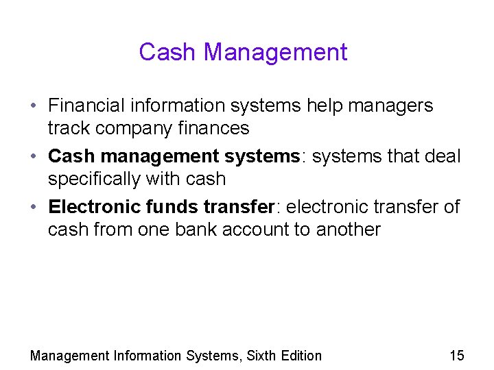 Cash Management • Financial information systems help managers track company finances • Cash management