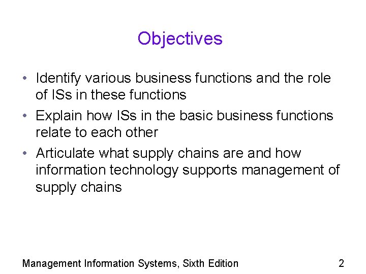 Objectives • Identify various business functions and the role of ISs in these functions