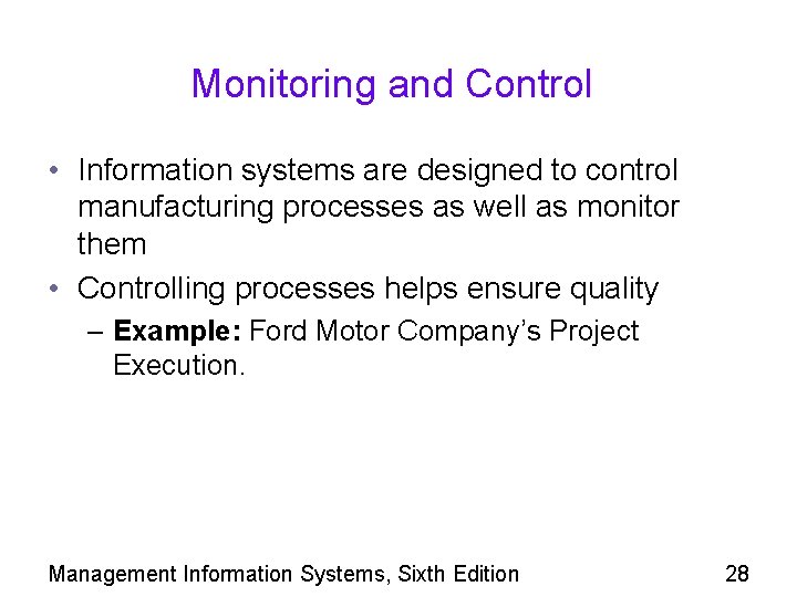 Monitoring and Control • Information systems are designed to control manufacturing processes as well