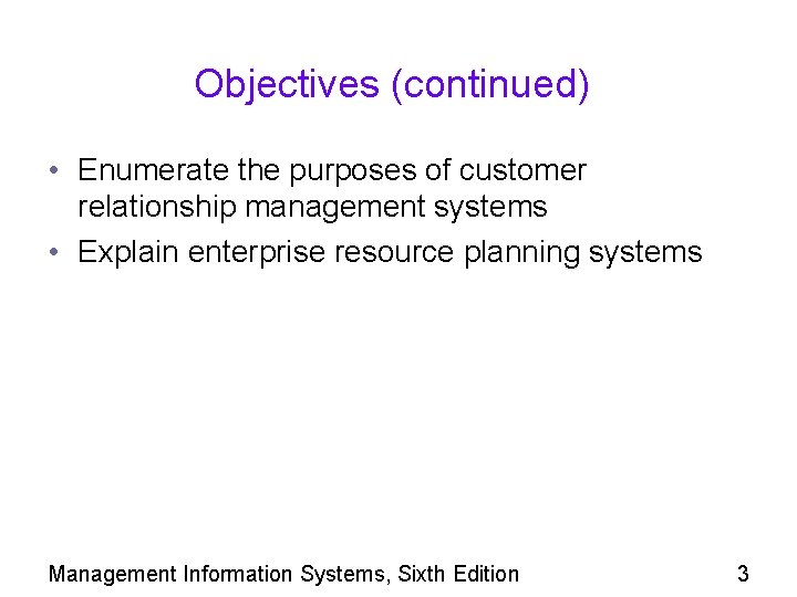 Objectives (continued) • Enumerate the purposes of customer relationship management systems • Explain enterprise