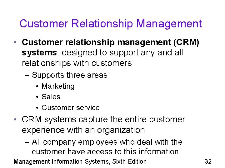 Customer Relationship Management • Customer relationship management (CRM) systems: designed to support any and