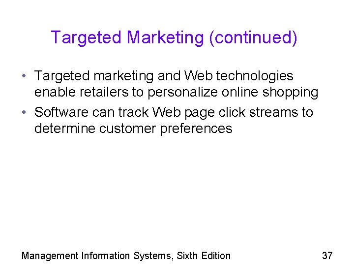 Targeted Marketing (continued) • Targeted marketing and Web technologies enable retailers to personalize online