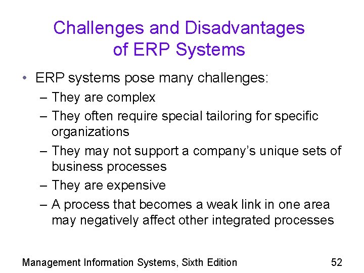 Challenges and Disadvantages of ERP Systems • ERP systems pose many challenges: – They