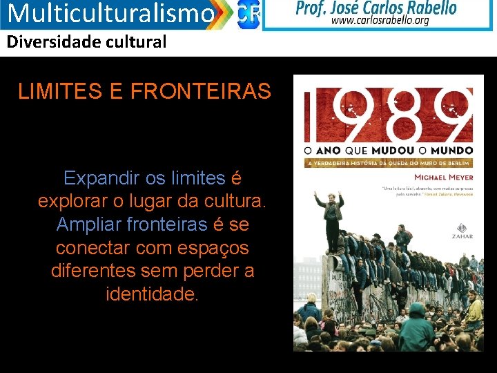 Multiculturalismo Diversidade cultural LIMITES E FRONTEIRAS Expandir os limites é explorar o lugar da