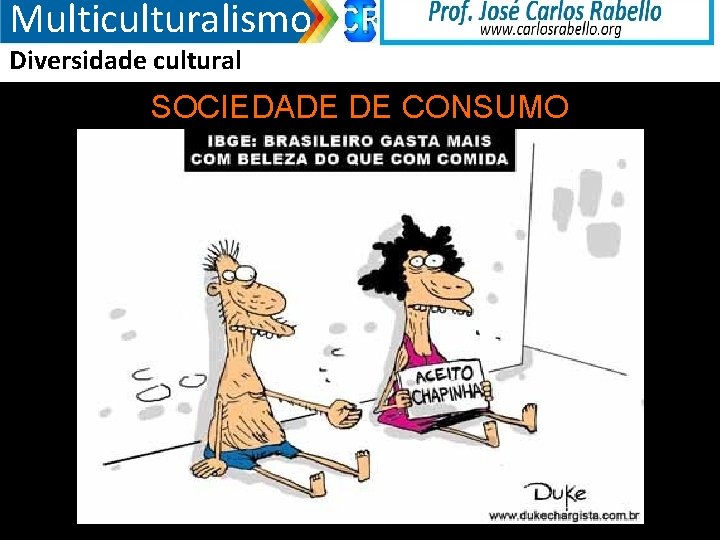 Multiculturalismo Diversidade cultural SOCIEDADE DE CONSUMO 12/4/2020 