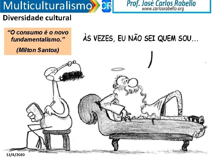 Multiculturalismo Diversidade cultural “O consumo é o novo fundamentalismo. ” (Milton Santos) 12/4/2020 