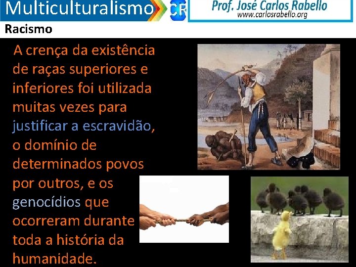 Multiculturalismo Racismo A crença da existência de raças superiores e inferiores foi utilizada muitas