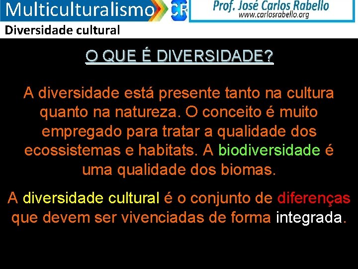 Multiculturalismo Diversidade cultural O QUE É DIVERSIDADE? A diversidade está presente tanto na cultura