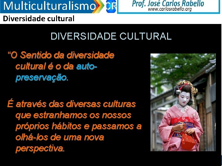Multiculturalismo Diversidade cultural DIVERSIDADE CULTURAL “O Sentido da diversidade cultural é o da autopreservação.
