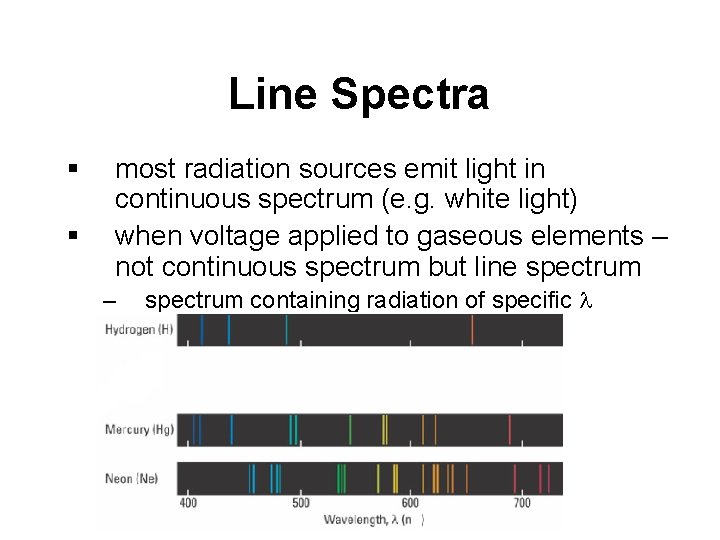 Line Spectra § § most radiation sources emit light in continuous spectrum (e. g.