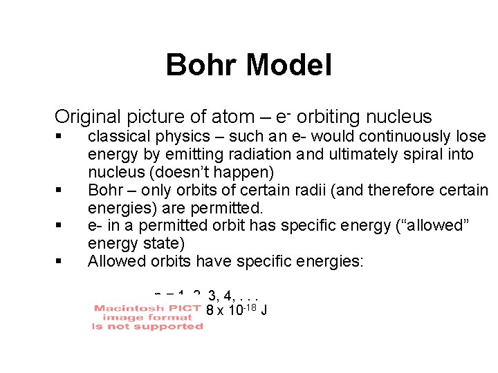 Bohr Model Original picture of atom – e- orbiting nucleus § § classical physics