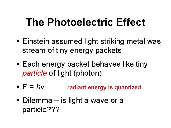 The Photoelectric Effect § Einstein assumed light striking metal was stream of tiny energy