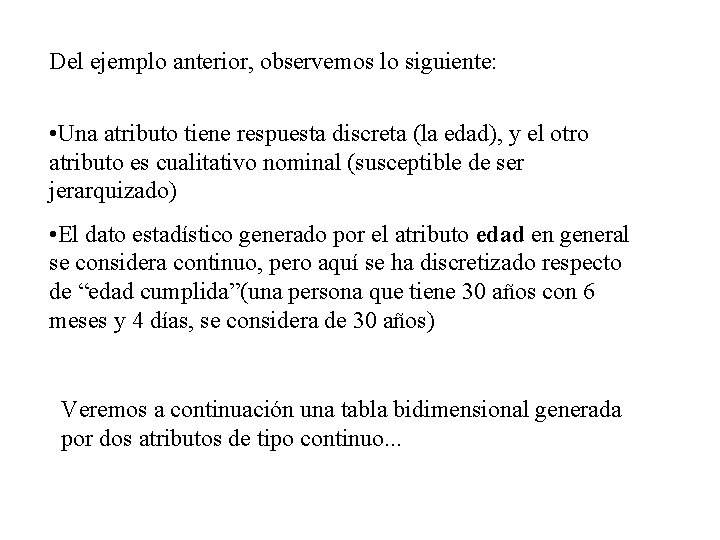 Del ejemplo anterior, observemos lo siguiente: • Una atributo tiene respuesta discreta (la edad),