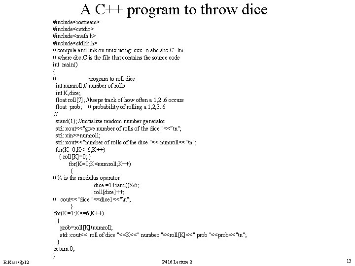 A C++ program to throw dice #include<iostream> #include<cstdio> #include<math. h> #include<stdlib. h> // compile
